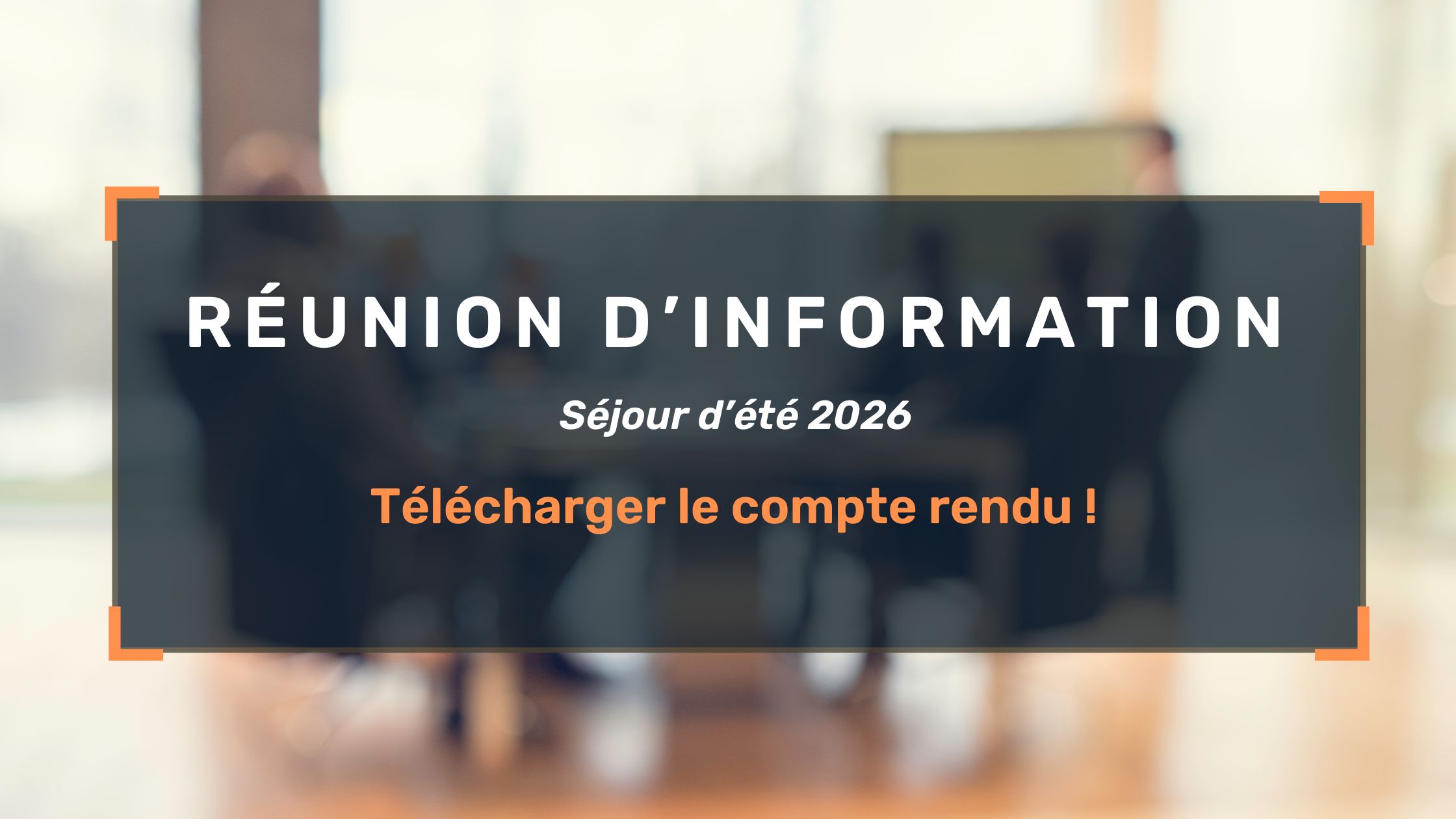 Réunion d’informations été 2026 – voir le compte rendu et le replay